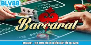 Baccarat - Tựa Game Bài Đổi Thưởng Hấp Dẫn Tại BVL88