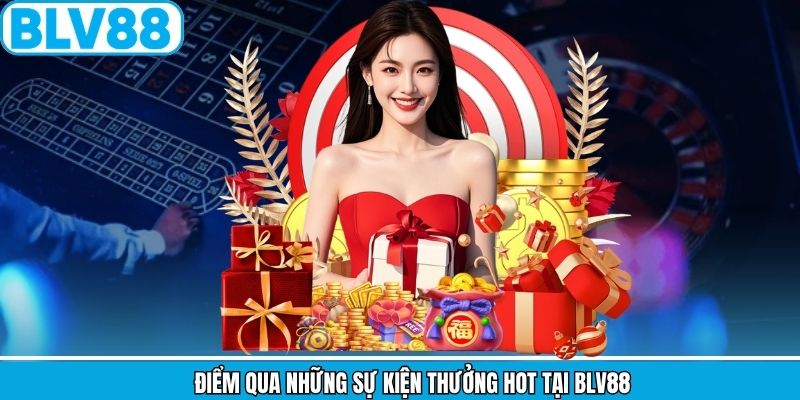 Điểm qua những sự kiện thưởng hot tại BLV88