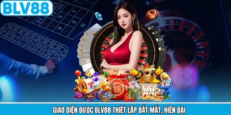Giao diện được BLV88 thiết lập bắt mắt, hiện đại
