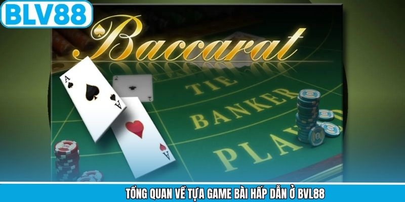 Tổng quan về tựa game bài hấp dẫn ở BVL88