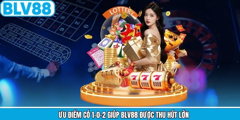 Ưu điểm có 1-0-2 giúp BLV88 được thu hút lớn